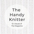 The Handy Knitter Magazine x 12 Issues - Handy Little Me Shop